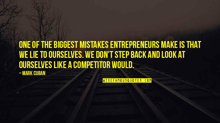 Don't Look At Back Quotes By Mark Cuban: One of the biggest mistakes entrepreneurs make is