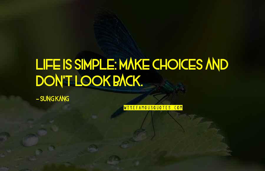 Don't Look At Back Quotes By Sung Kang: Life is simple: Make choices and don't look