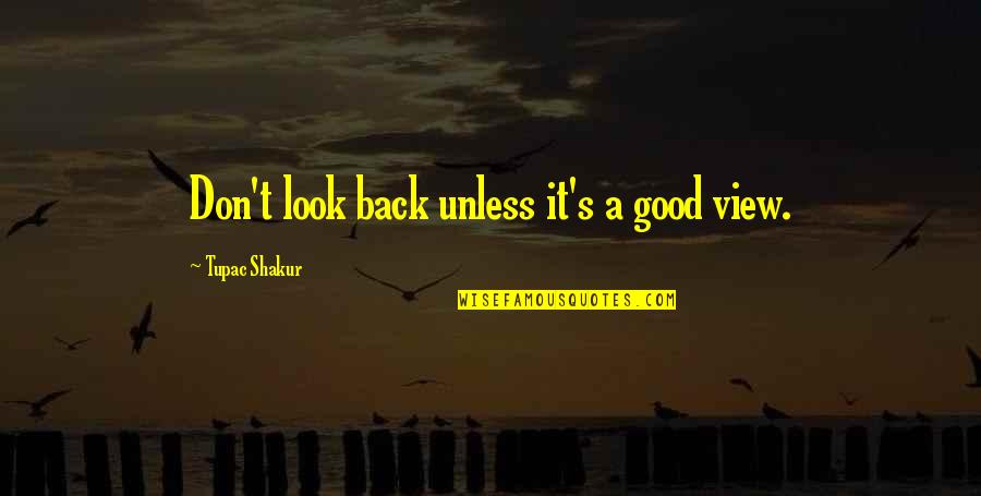 Don't Look At Back Quotes By Tupac Shakur: Don't look back unless it's a good view.