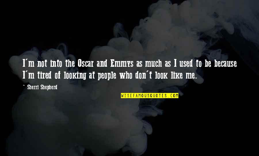 Don't Look At Me Like That Quotes By Sherri Shepherd: I'm not into the Oscar and Emmys as
