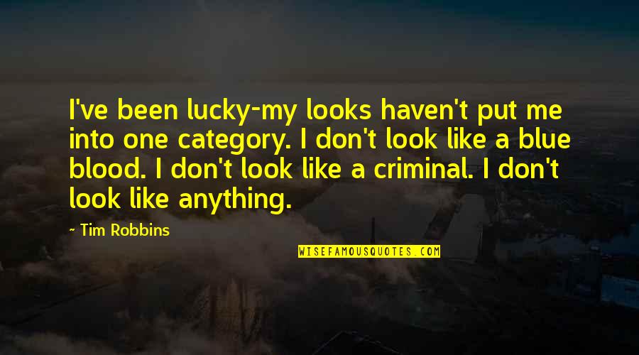 Don't Look At Me Like That Quotes By Tim Robbins: I've been lucky-my looks haven't put me into