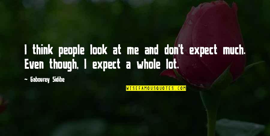 Don't Look At Me Quotes By Gabourey Sidibe: I think people look at me and don't