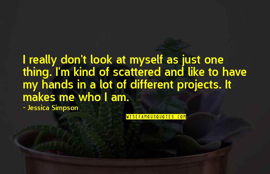 Don't Look At Me Quotes By Jessica Simpson: I really don't look at myself as just