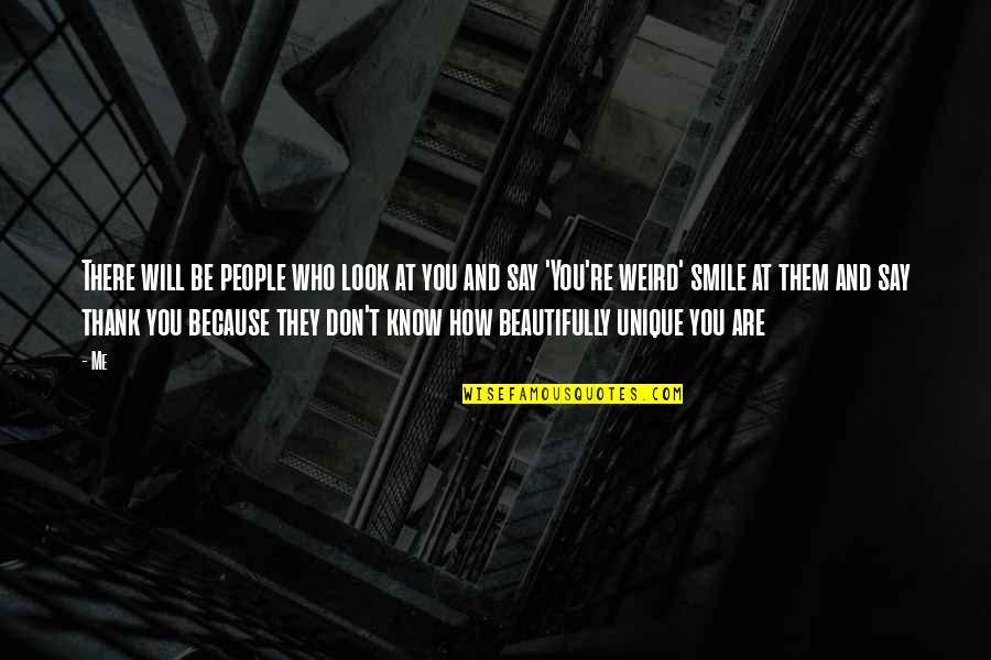 Don't Look At Me Quotes By Me: There will be people who look at you