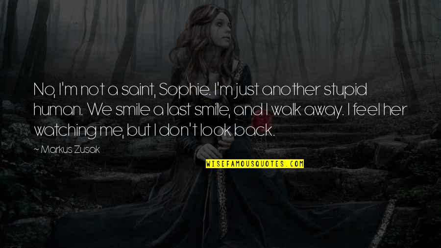 Don't Look Away Quotes By Markus Zusak: No, I'm not a saint, Sophie. I'm just