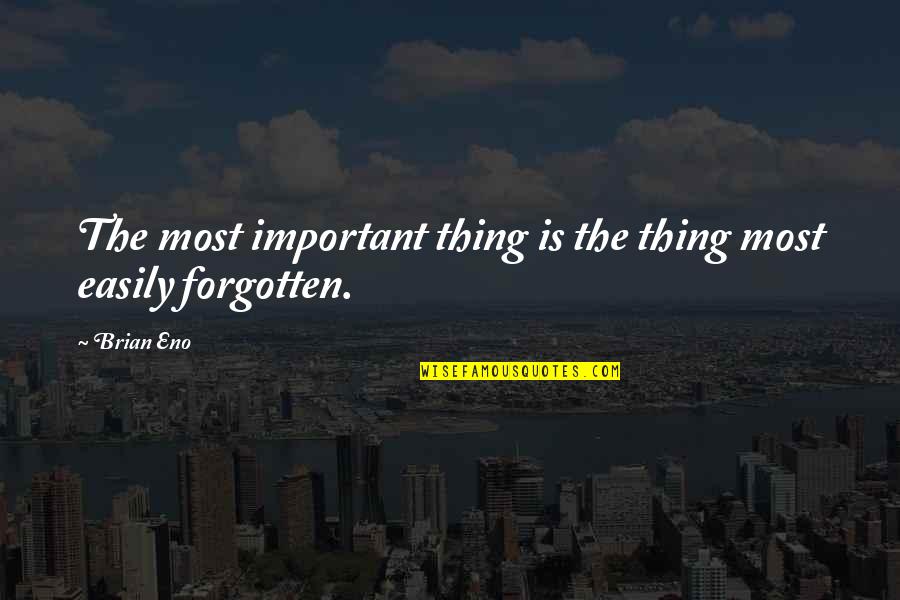 Don't Look Back Unless Quotes By Brian Eno: The most important thing is the thing most
