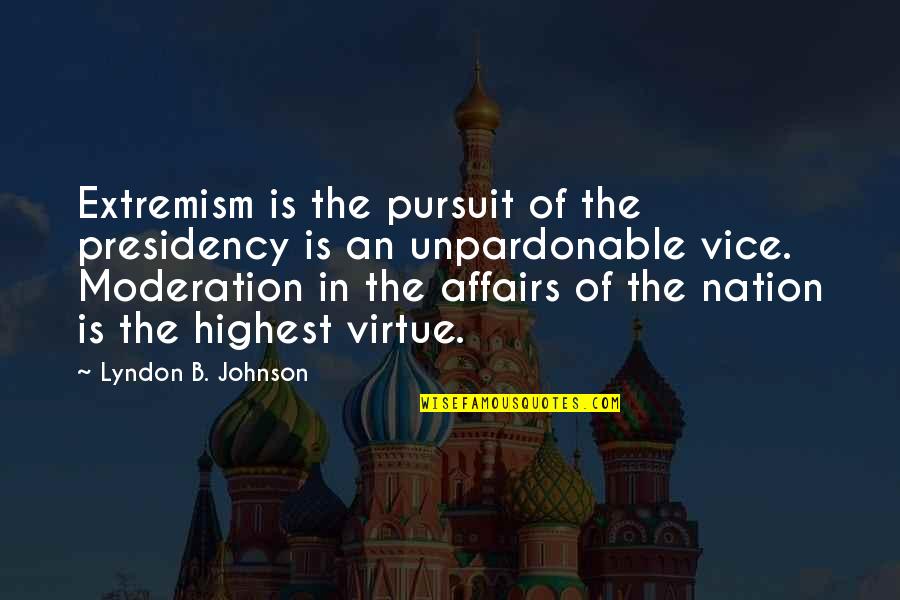 Don't Look Down On Anyone Quotes By Lyndon B. Johnson: Extremism is the pursuit of the presidency is