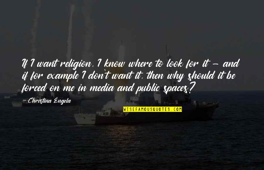 Don't Look For Me Quotes By Christina Engela: If I want religion, I know where to