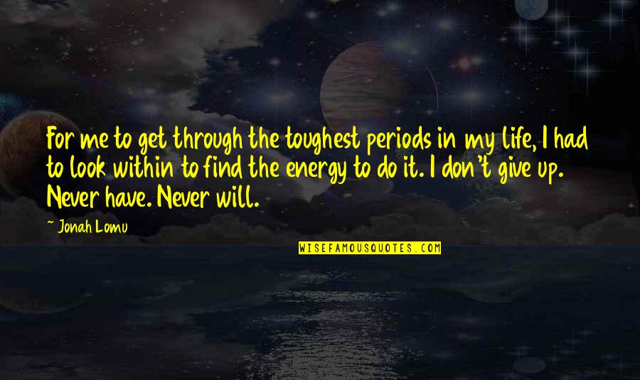 Don't Look For Me Quotes By Jonah Lomu: For me to get through the toughest periods