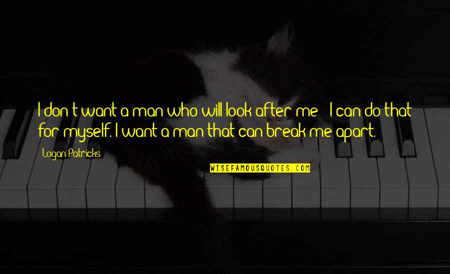 Don't Look For Me Quotes By Logan Patricks: I don't want a man who will look