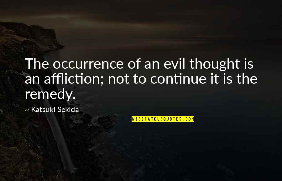 Don't Look For Someone Better Quotes By Katsuki Sekida: The occurrence of an evil thought is an