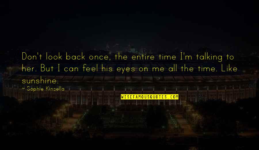 Don't Look Into Her Eyes Quotes By Sophie Kinsella: Don't look back once, the entire time I'm