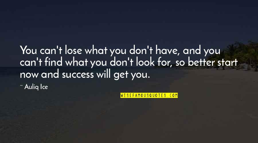 Don't Look Now Quotes By Auliq Ice: You can't lose what you don't have, and