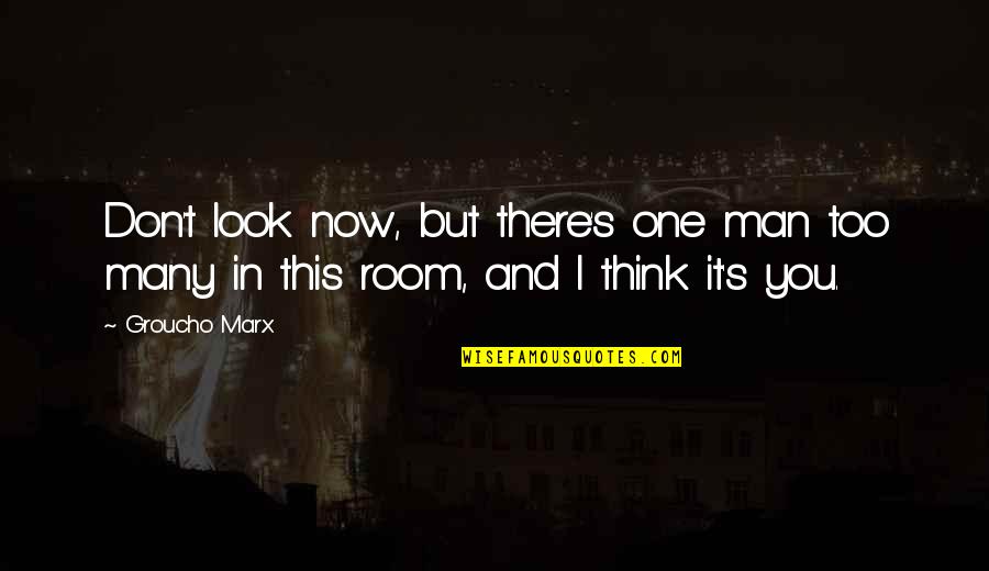 Don't Look Now Quotes By Groucho Marx: Don't look now, but there's one man too