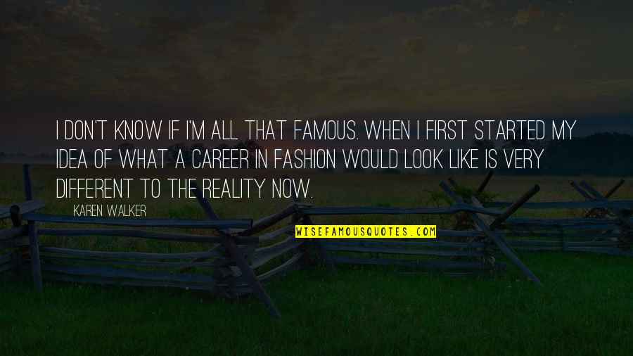 Don't Look Now Quotes By Karen Walker: I don't know if I'm all that famous.