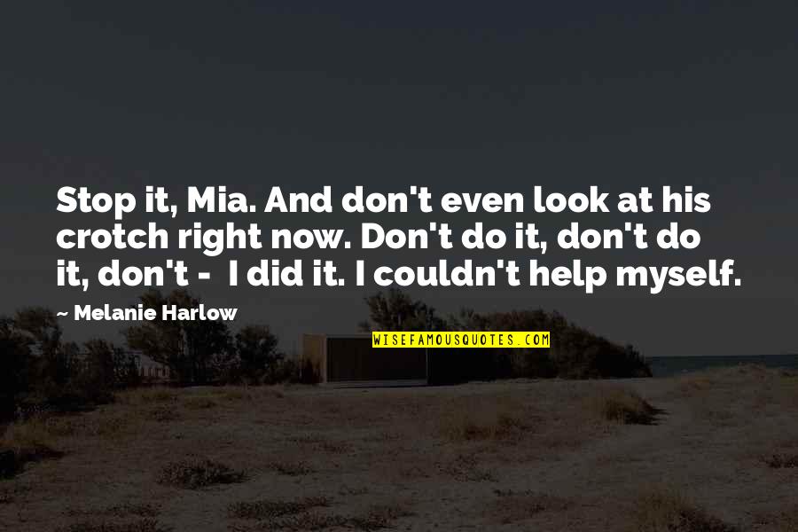 Don't Look Now Quotes By Melanie Harlow: Stop it, Mia. And don't even look at