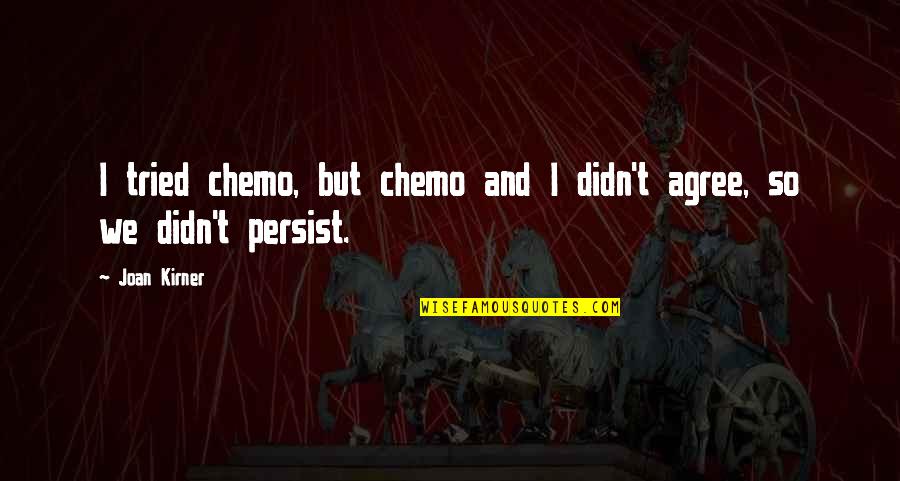 Don't Lose Faith In Yourself Quotes By Joan Kirner: I tried chemo, but chemo and I didn't