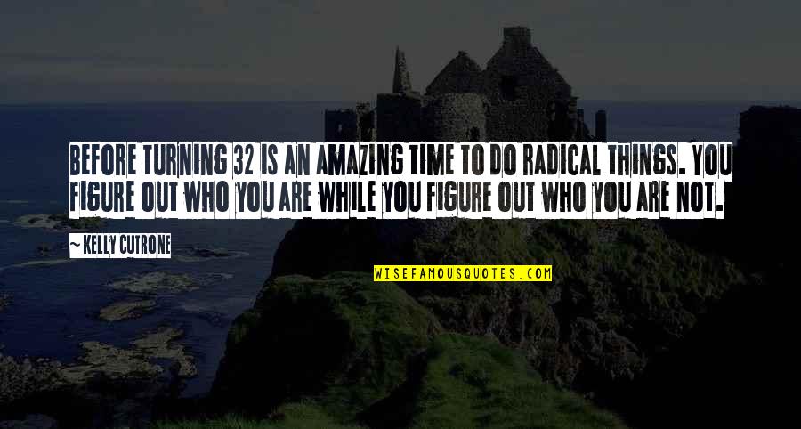 Don't Lose Faith In Yourself Quotes By Kelly Cutrone: Before turning 32 is an amazing time to