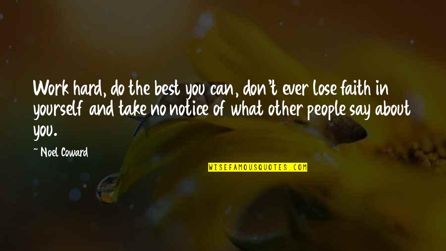 Don't Lose Faith In Yourself Quotes By Noel Coward: Work hard, do the best you can, don't