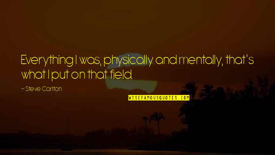 Don't Lose Faith In Yourself Quotes By Steve Carlton: Everything I was, physically and mentally, that's what