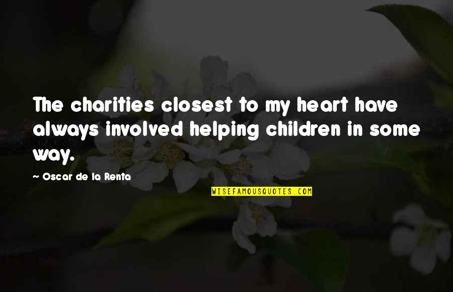Don't Lose Friendship Quotes By Oscar De La Renta: The charities closest to my heart have always Don't Lose Friendship Quotes By Oscar De La Renta: The charities closest to my heart have always