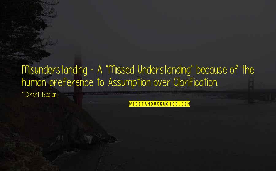 Dont Lose Me Quotes By Drishti Bablani: Misunderstanding - A "Missed Understanding" because of the