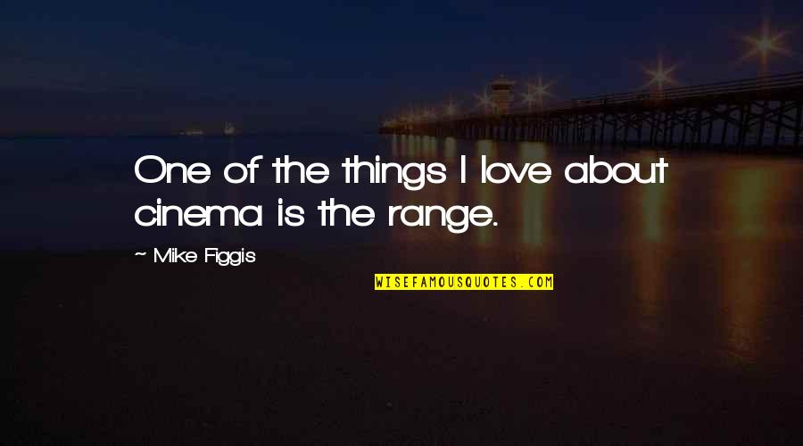 Dont Lose Me Quotes By Mike Figgis: One of the things I love about cinema