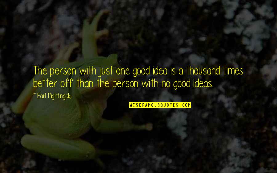 Don't Lose The Opportunity Quotes By Earl Nightingale: The person with just one good idea is Don't Lose The Opportunity Quotes By Earl Nightingale: The person with just one good idea is