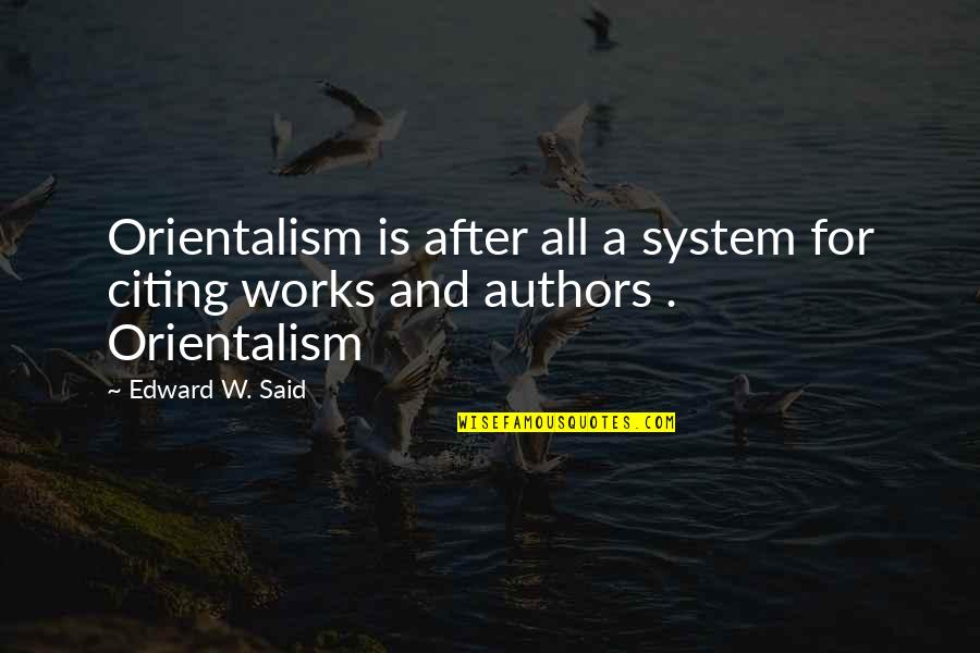 Don't Lose Your Hope Quotes By Edward W. Said: Orientalism is after all a system for citing