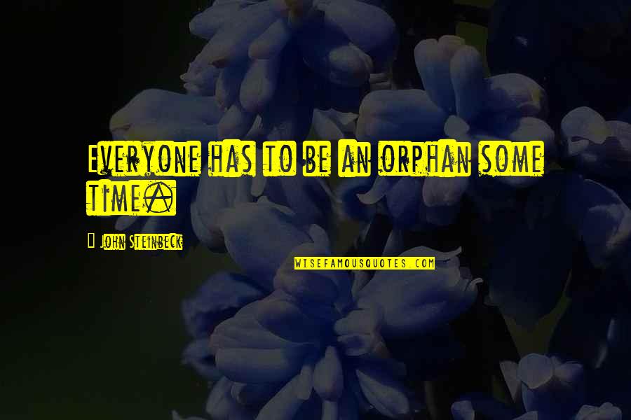 Don't Lose Your Hope Quotes By John Steinbeck: Everyone has to be an orphan some time. Don't Lose Your Hope Quotes By John Steinbeck: Everyone has to be an orphan some time.