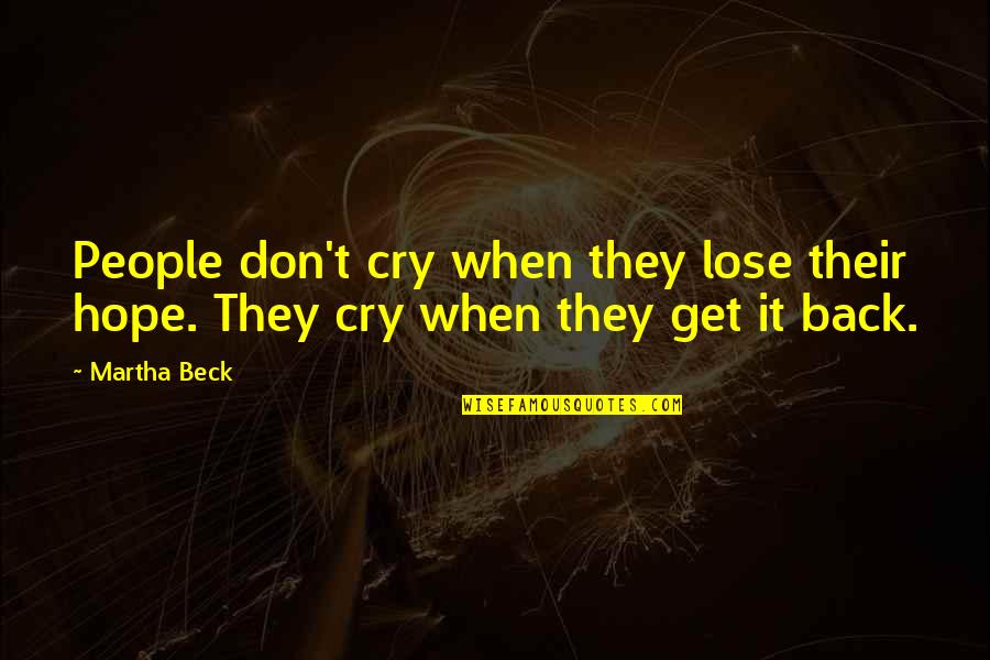 Don't Lose Your Hope Quotes By Martha Beck: People don't cry when they lose their hope.