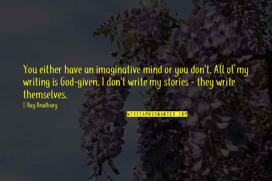 Don't Lose Your Mind Lose Your Weight Quotes By Ray Bradbury: You either have an imaginative mind or you Don't Lose Your Mind Lose Your Weight Quotes By Ray Bradbury: You either have an imaginative mind or you