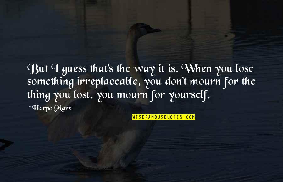 Don't Lose Yourself Quotes By Harpo Marx: But I guess that's the way it is.