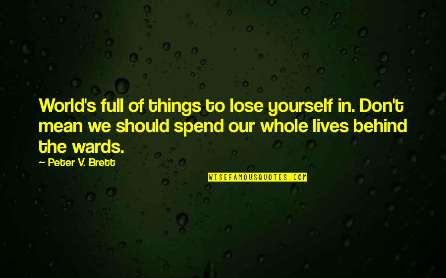 Don't Lose Yourself Quotes By Peter V. Brett: World's full of things to lose yourself in.