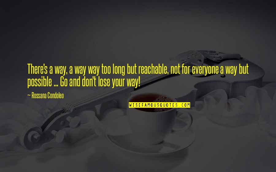 Don't Lose Yourself Quotes By Rossana Condoleo: There's a way, a way way too long Don't Lose Yourself Quotes By Rossana Condoleo: There's a way, a way way too long