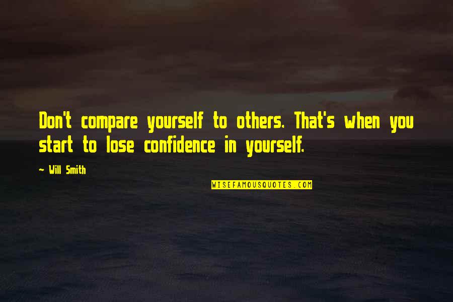 Don't Lose Yourself Quotes By Will Smith: Don't compare yourself to others. That's when you