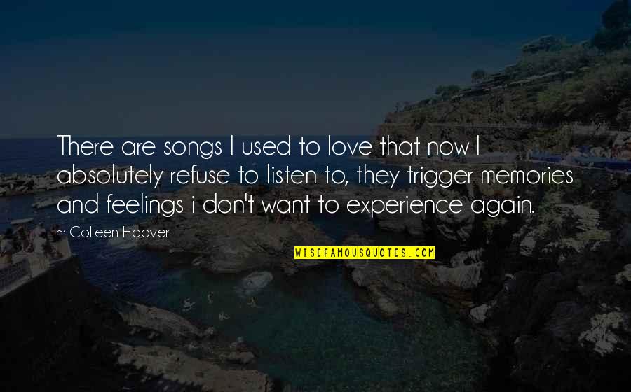 Don't Love Again Quotes By Colleen Hoover: There are songs I used to love that