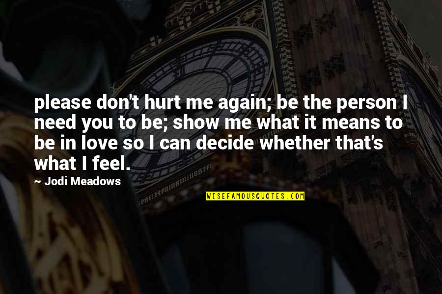 Don't Love Again Quotes By Jodi Meadows: please don't hurt me again; be the person