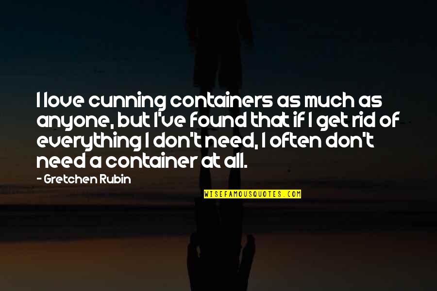 Don't Love Anyone More Quotes By Gretchen Rubin: I love cunning containers as much as anyone,