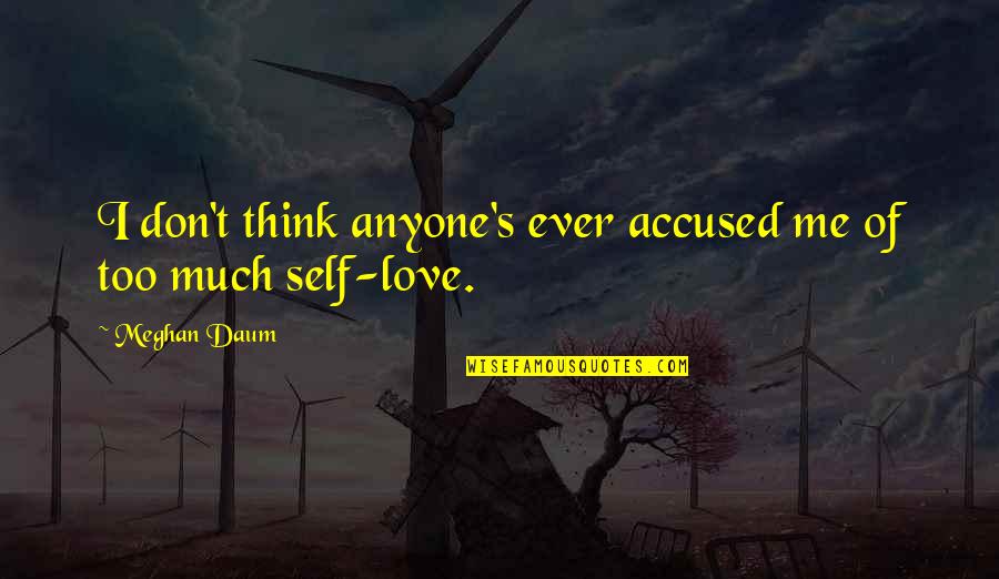 Don't Love Anyone Quotes By Meghan Daum: I don't think anyone's ever accused me of