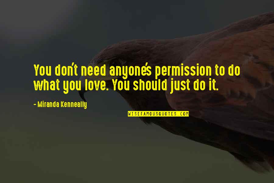 Don't Love Anyone Quotes By Miranda Kenneally: You don't need anyone's permission to do what