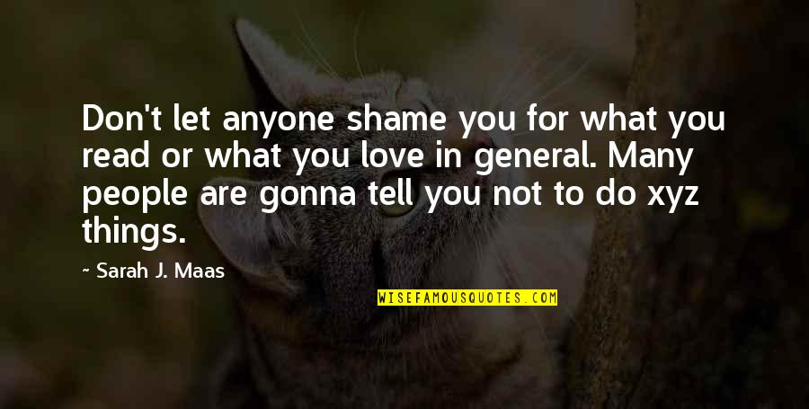 Don't Love Anyone Quotes By Sarah J. Maas: Don't let anyone shame you for what you