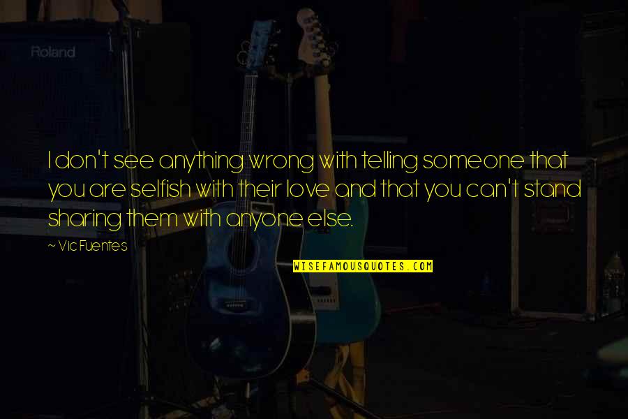 Don't Love Anyone Quotes By Vic Fuentes: I don't see anything wrong with telling someone