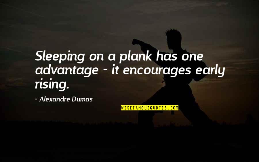 Don't Love It Hurts Quotes By Alexandre Dumas: Sleeping on a plank has one advantage -