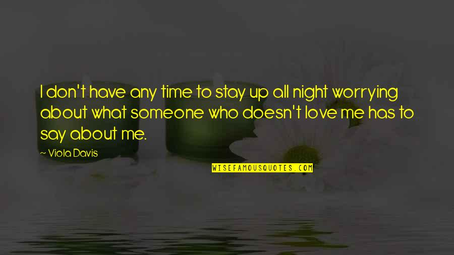 Don't Love Me So Much Quotes By Viola Davis: I don't have any time to stay up