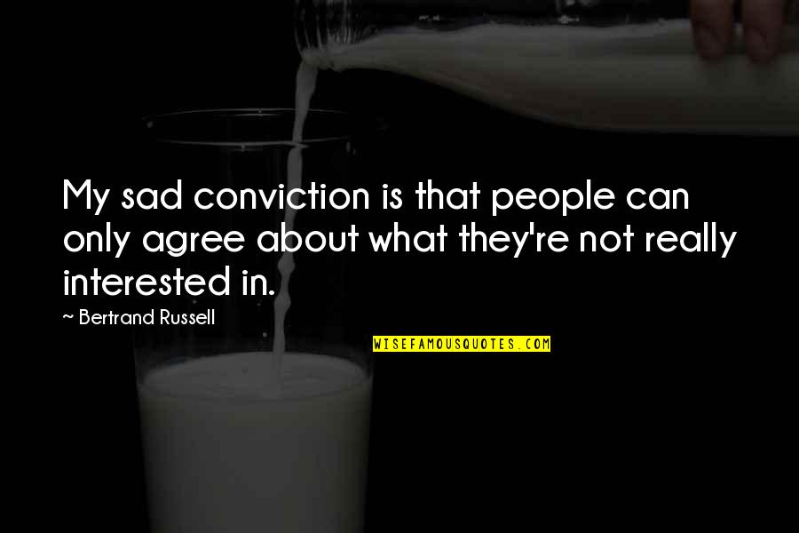 Don't Love Ne Quotes By Bertrand Russell: My sad conviction is that people can only
