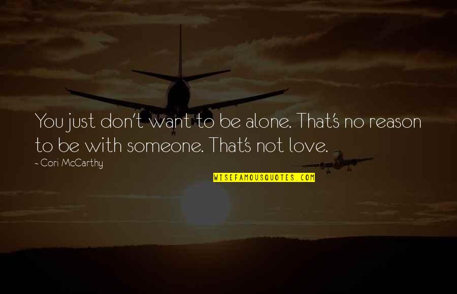 Don't Love Someone Quotes By Cori McCarthy: You just don't want to be alone. That's