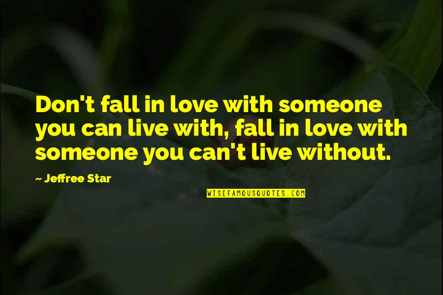 Don't Love Someone Quotes By Jeffree Star: Don't fall in love with someone you can
