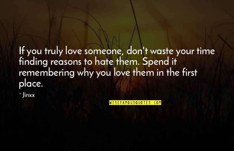 Don't Love Someone Quotes By Jinxx: If you truly love someone, don't waste your
