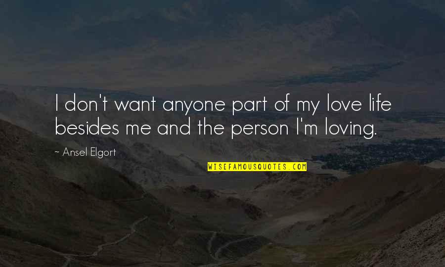 Don't Love The Person Quotes By Ansel Elgort: I don't want anyone part of my love